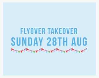Flyover Takeover 28th August