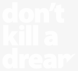 Don't Kill A Dream Wordmark Stacked White