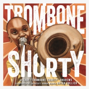 Trombone Shorty By Troy Andrews & Bryan Collier