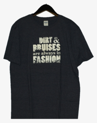 "dirt & Bruises Are Always In Fashion" - Active Shirt