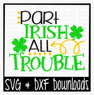 Free St Patricks Day Svg * Part Irish All Trouble * - Graphic Design