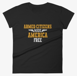 armed citizens made america free, women - t-shirt