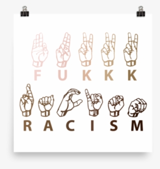 Fukkk Racism Protest Poster/sign - Sign Language Alphabet