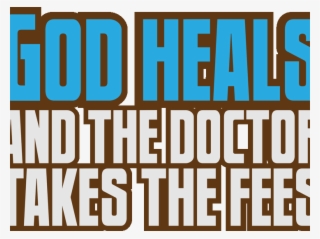 Text Quotes Design God Heals And The Doctor Takes The - God Quotes For T Shirts