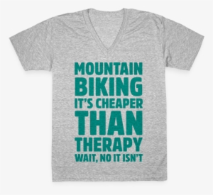 Mountain Biking It's Cheaper Than Therapy V-neck Tee - T-shirt