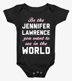 Be The Jennifer Lawrence Baby Onesy - Life Is Short. Shower Curtain
