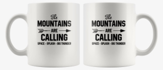 The Mountains Are Calling Space Splash Big Thunder - Funny Mugs For Sisters