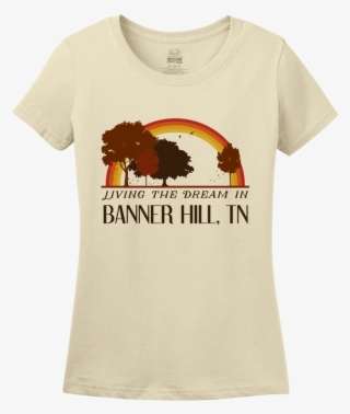 Ladies Natural Living The Dream In Banner Hill, Tn - Shirt