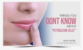 Things You Dont Know About Petroleum Jelly - Petroleum Jelly