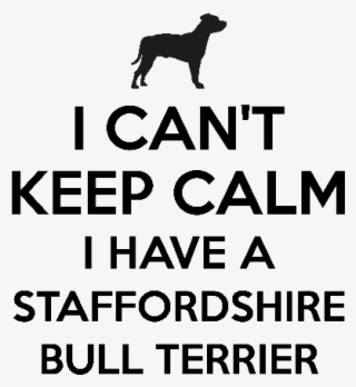 I Cant Keep Calm I Have A Staffordshire Bull Terrier - Keep Calm
