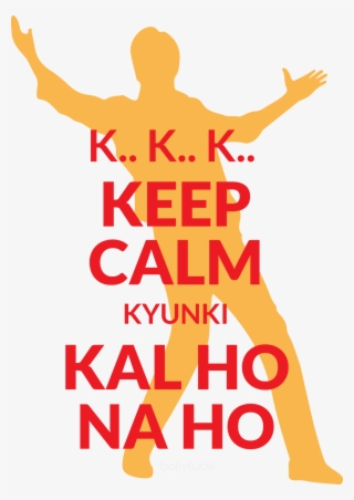 Keep Calm Srk Is Here - Keep Calm Kal Ho Na Ho