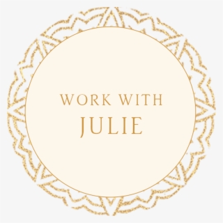 Working With Julie Was Absolutely Life-changing, And - Circle