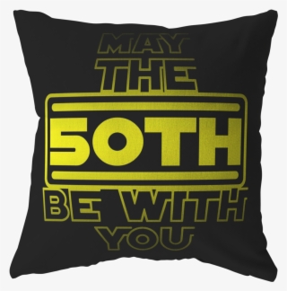 50th Birthday,may The 50th Be With You,fifty B-day - Cushion