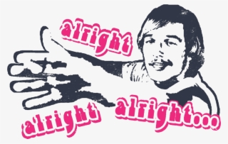 Alright Alright Alright - Matthew Mcconaughey Alright Alright Alright Tshirt