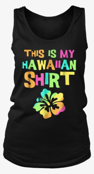 This Is My Hawaiian Shirt - Hibiscus