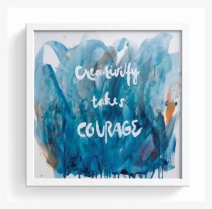 Creativity Takes Courage Print - Creativity