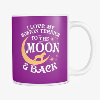 White Mug-i Love My Boston Terrier To The Moon & Back
