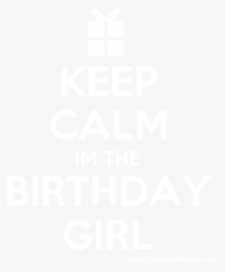 Keep Calm Im The Birthday Girl Poster - Keep Calm And Carry