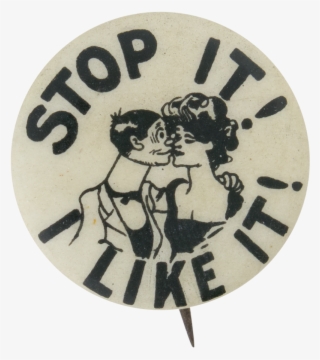 Stop It I Like It Advertising Button Museum - Circle