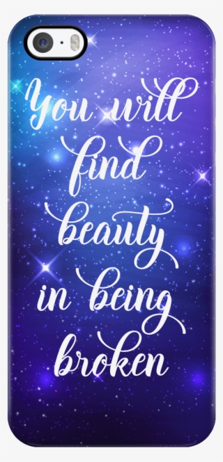'you Will Find Beauty In Being Broken' Quote Iphone - Quotes Iphone Case