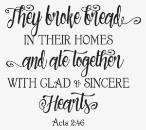 They Broke Bread In Their Homes Wall Quotes™ Decal - They Broke Bread In Their Homes Printable