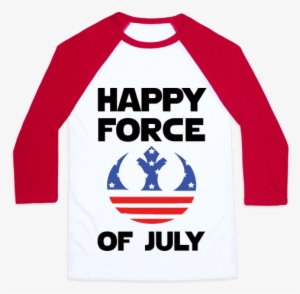Happy Force Of July Baseball Tee - Funny 4th July Shirts