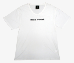 Empathy Never Fails T-shirt - Plain White T-shirt