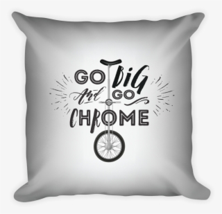 “go Big And Go Chrome” Pillow - Cushion