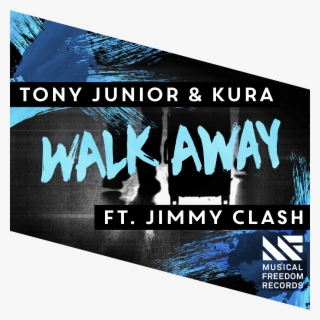Jimmy Clash - Walk Away - Tony Junior & Kura Walk Away Ft Jimmy Clash