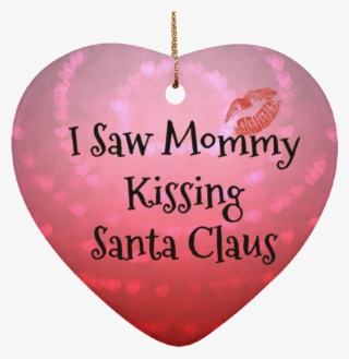 I Saw Mommy Kissing Santa Claus Christmas Ornament - Event