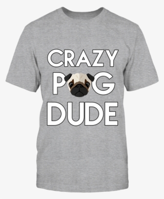 Crazy Pug Dude T-shirt, Makes A Perfect Gift For A - Henry Hill Mob Museum