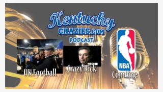 New Podcast Uk Football, Crazy Rick, Uk Nba Combine - Nba