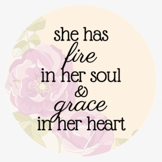 She Has Fire In Her Soul & Grace In Her Heart - Fire In Her Soul Grace In Her Heart