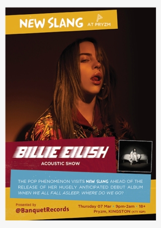 Billie Eilish Thursday 7th March At New Slang, - We All Fall Asleep Where Do We Go