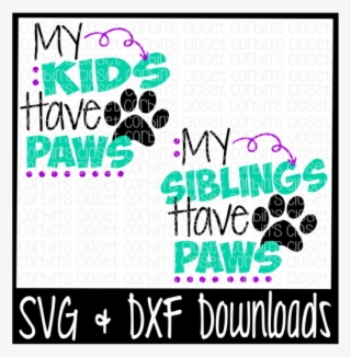 Free My Kids/siblings Have Paws Cutting File Crafter - My Siblings Have Paws Svg