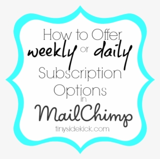 How To Offer Weekly Subscription Option In Mail Chimp - Mailchimp