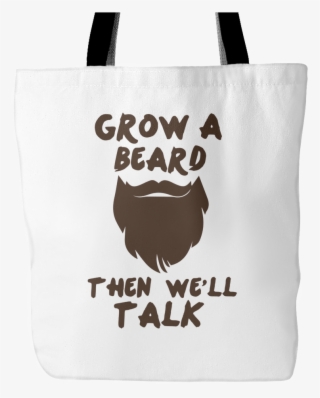 Grow A Beard Then We'll Talk Tote Bag, 18 Inches X - Tote Bag