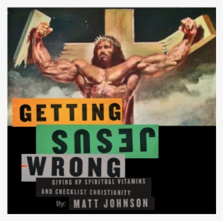 Learn About Getting Jesus Wrong With Matt Johnson - Fit Jesus