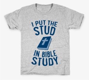 I Put The Stud In Bible Study Kids T-shirt