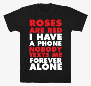 Roses Are Red I Have A Phone Nobody Texts Me Forever - Three 6 Mafia Shirt