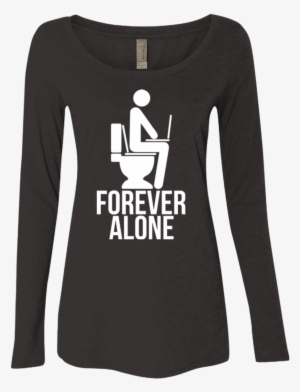 Forever Alone Women's Triblend Long Sleeve Shirt - Forever Alone T-shirt T Shirt