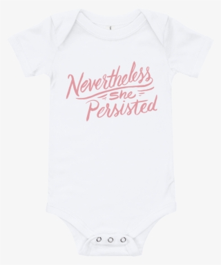 Nevertheless She Persisted Baby Onesie Nevertheless - Active Shirt