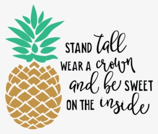 Stand Tall Wear A Crown And Be Sweet On The Inside - Golden Pineapple