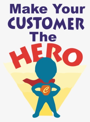 Times Have Changed And It's No More About Blowing Your - Make Your Customer The Hero