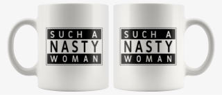 Such A Nasty Woman Parental Advisory Design Coffee - Coffee Cup
