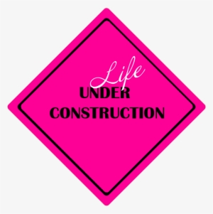 Pink, Life Under Construction Sign - Life Under Construction Sign
