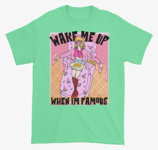 Wake Me Up When I'm Famous T-shirt - T-shirt