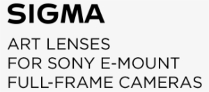 Sigma Art Lenses For Sony E-mount