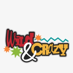 Wild & Crazy Svg Scrapbook Title Cute Svg Cut Files - Wild And Crazy Clipart