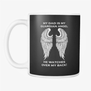 My Dad Is My Guardian Angel Mug - My Dad Is My Guardian Angel Sweatshirts